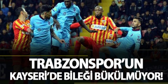 Trabzonspor'un Kayseri'de bileği bükülmüyor!