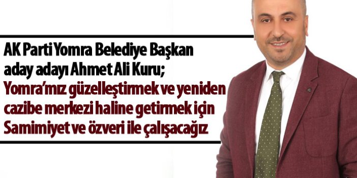 AK Parti Yomra Belediye Başkan aday adayı Ahmet Ali Kuru'dan önemli açıklamalar