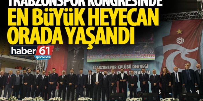 Trabzonspor kongresinde en büyük heyecan orada yaşandı