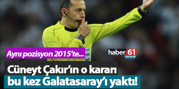 Cüneyt Çakır'ın o kararı bu kez Galatasaray'ı yaktı!