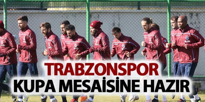 Trabzonspor kupa mesaisine hazır