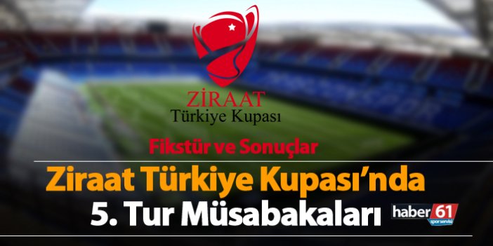 Ziraat Türkiye Kupası'nda 5. tur müsabakaları sonuçları