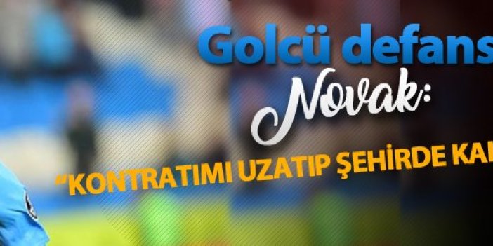 Trabzonspor'un golcü defansı Novak açıklamalarda bulundu