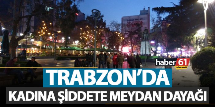 Trabzon'da kadına şiddete meydan dayağı