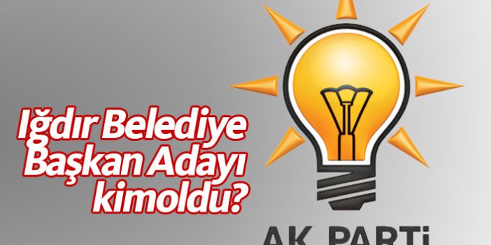 AK Parti Iğdır Belediye Başkan Adayı Adil Aşırım oldu?