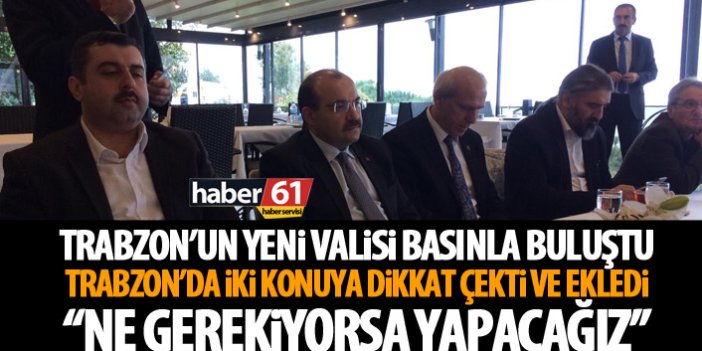 Trabzon'un yeni valisi Ustaoğlu basınla buluştu