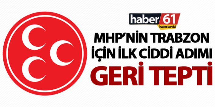 MHP’nin Trabzon için ilk ciddi adımı geri tepti