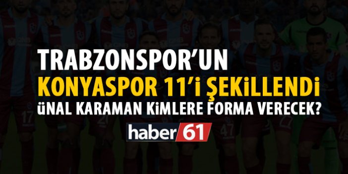 Trabzonspor'un Konyaspor 11'i şekillendi