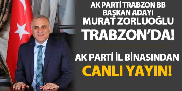 Murat Zorluoğlu Trabzon'da! - Ak Parti İl Binasından Canlı Yayın