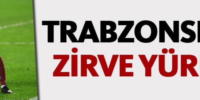 Trabzonspor'un zirve yürüşü!