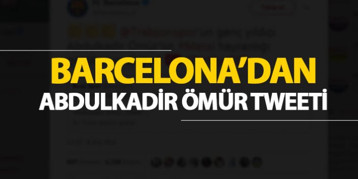 Barcelona'dan Abdulkadir Ömür tweeti!