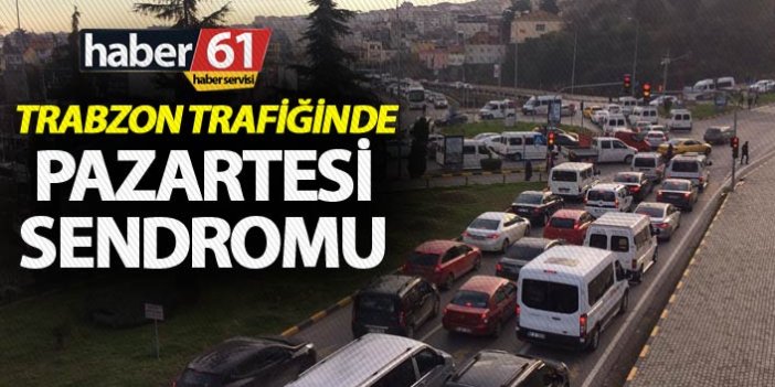 Trabzon trafiğinde pazartesi sendromu