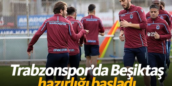 Trabzonspor'da Beşiktaş hazırlığı başladı