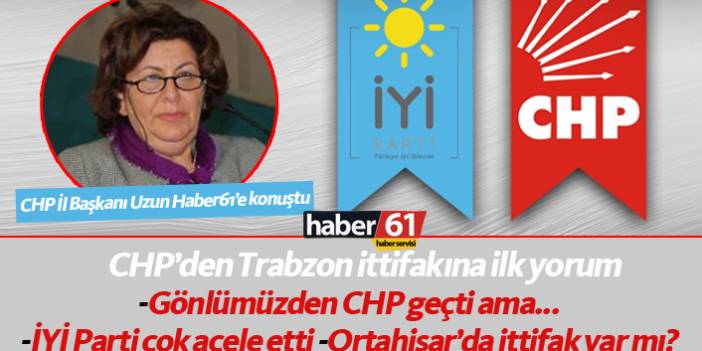 CHP Trabzon'dan ittifaka ilk yorum: Gönlümüzden CHP geçti ama...