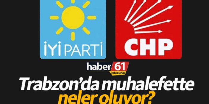 Trabzon’da muhalefette neler oluyor?