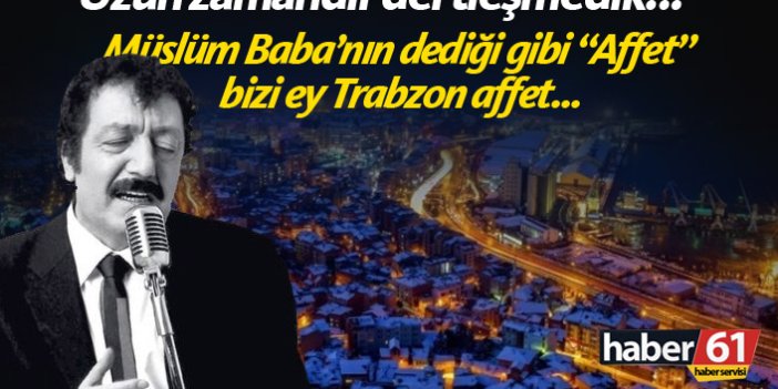 Affet bizi Trabzon