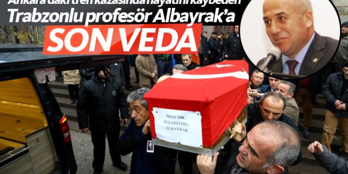 Ankara'daki kazada ölen Trabzonlu profesör Albayrak'a veda