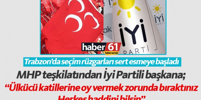 Trabzon'da MHP'den İyi Parti'ye sert tepki