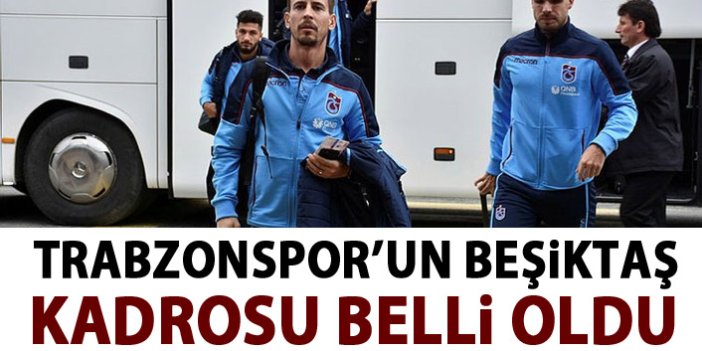 Trabzonspor'un Beşiktaş kafilesi belli oldu