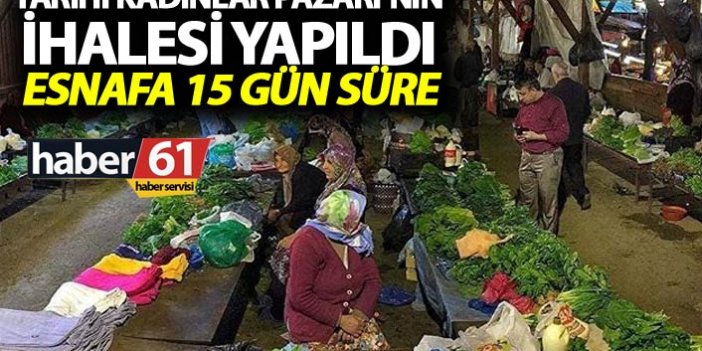 Trabzon'da Kadınlar Pazarı esnafına 15 gün süre - Haber61'e açıklama