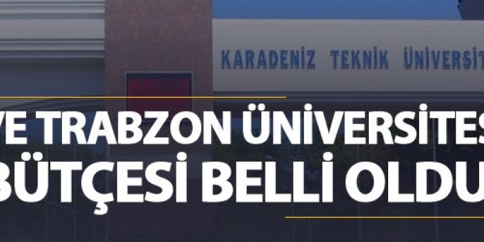 KTÜ ve Trabzon Üniversitesi'nin bütçeleri belli oldu