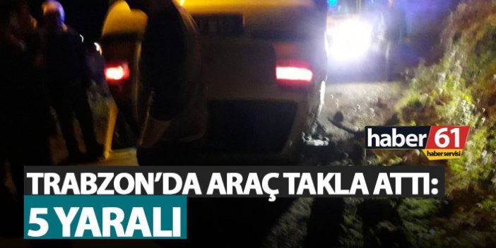 Trabzon'da araç takla attı: 5 Yaralı