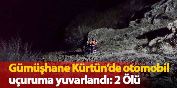 Gümüşhane Kürtün'de otomobil uçuruma yuvarlandı.: 2 ölü