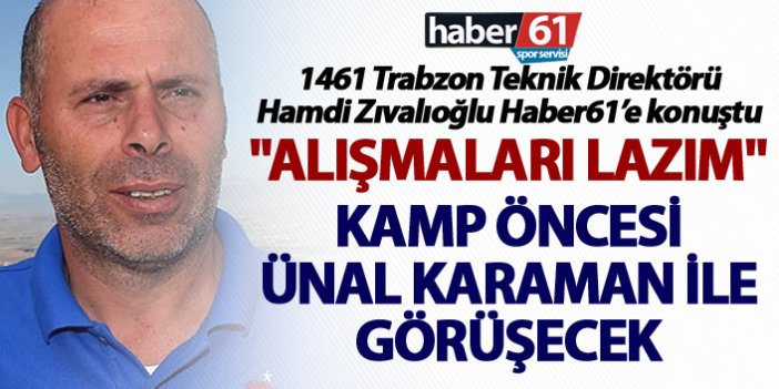 Hamdi Zıvalıoğlu: "Alışmaları lazım"