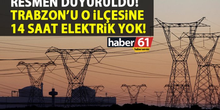 Trabzon'un o ilçesinde 14 saat elektrik verilmeyecek!