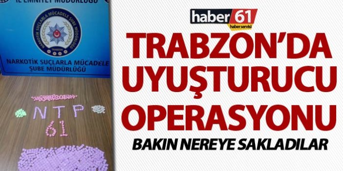 Trabzon’da uyuşturucu operasyonu - Bakın nereye sakladılar