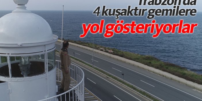 Trabzon'da 4 kuşaktır gemilere yol gösteriyorlar