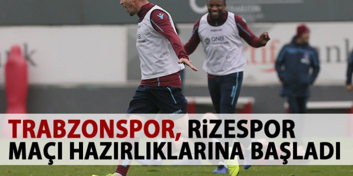 Trabzonspor, Rizespor maçı hazırlıklarına başladı
