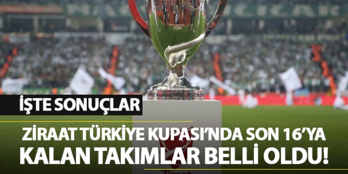 Ziraat Türkiye Kupası'nda son 16'ya kalan takımlar belli oldu!