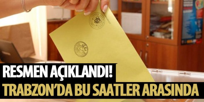 Trabzon bu saatler arasın oy kullanacak