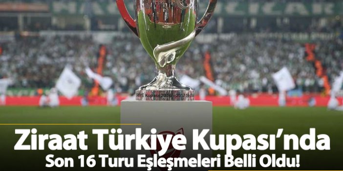 Ziraat Türkiye Kupası'nda Son 16 Turu eşleşmeleri