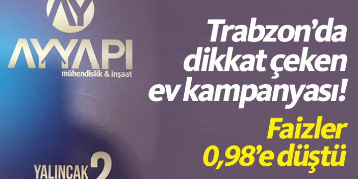 Trabzon’da dikkat çeken ev kampanyası