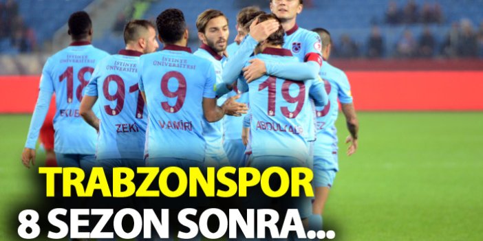 Trabzonspor 8 sezon sonra...