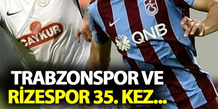 Trabzonspor ve Rizespor 35. kez...