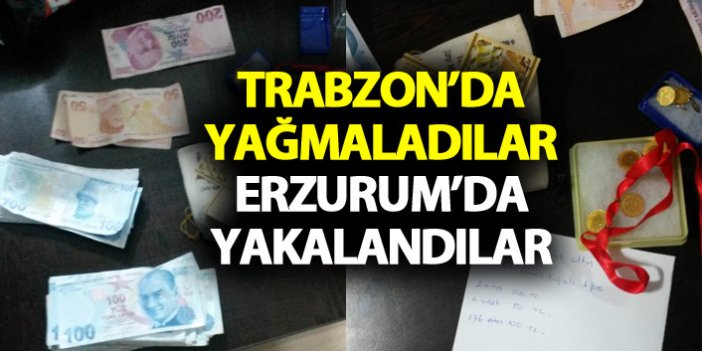 Trabzon’da yağmaladılar Erzurum’da yakalandılar