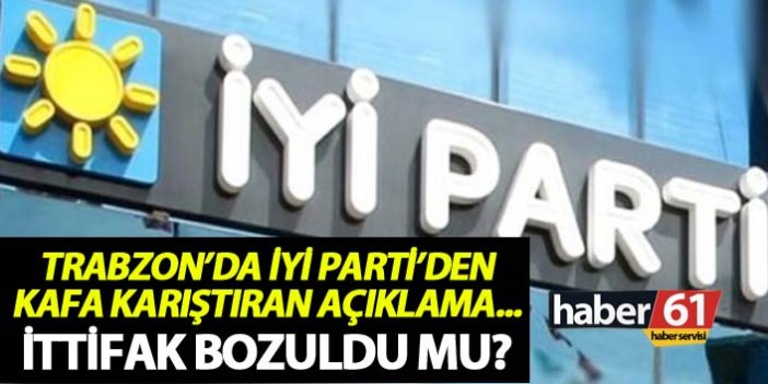 Trabzon’da İYİ Parti’den kafa karıştıran açıklama...