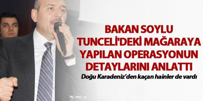 Bakan Soylu Tunceli'deki operasyonun detaylarını anlattı