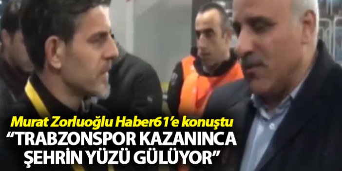 Murat Zorluoğlu: "Trabzonspor kazanınca şehrin yüzü gülüyor"