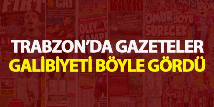 Trabzon'da gazeteler galibiyeti böyle gördü