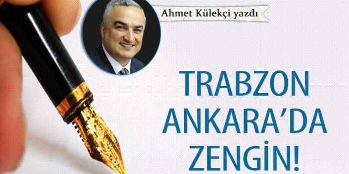 Trabzon Ankara’da zengin!