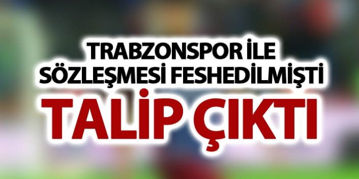 Trabzonspor ile sözleşmesi feshedilmişti - Talip çıktı