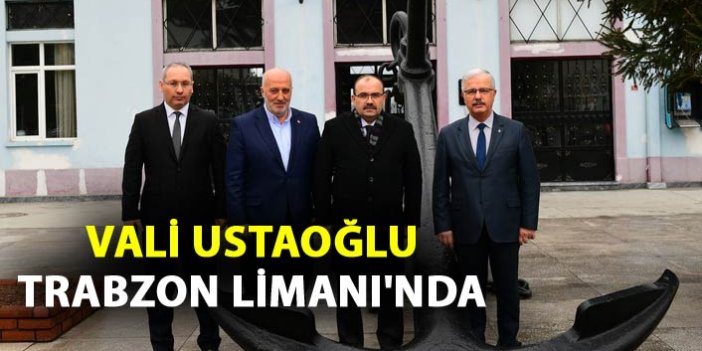 Vali Ustaoğlu Trabzon Limanı'nda