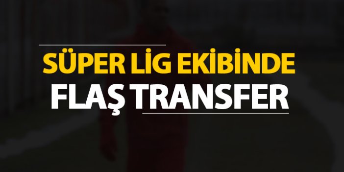 Süper Lig ekibinden flaş transfer