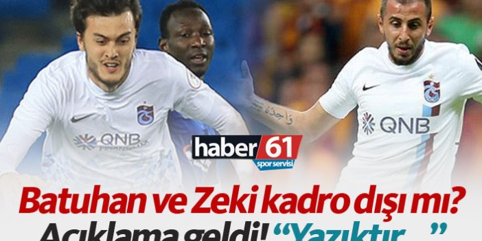Trabzonspor'da Zeki ve Batuhan kadro dışı mı?