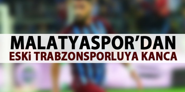 Malatyaspor eski Trabzonsporlunun peşinde