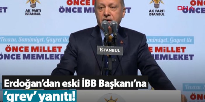 Erdoğan'dan Eski İBB Başkanı'na 'grev' yanıtı!